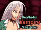 Unorthadox Vampire Subjugation 